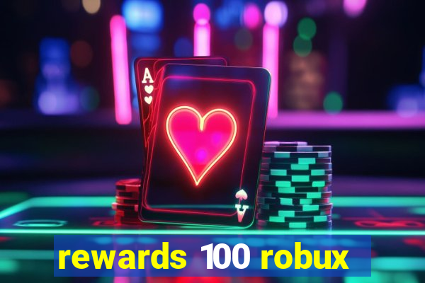 rewards 100 robux